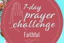 7-day prayer challenge: Faithful