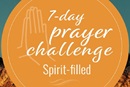 7-day prayer challenge: Spirit-filled