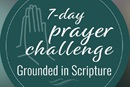 7-day prayer challenge: Grounded in Scripture