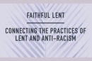 GCORR releases anti-racism small group study for Lent 2022.