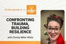 The Rev. Christy Miller White shares tips for helping others and ourselves develop resiliency to live with trauma on "Get  Your Spirit in Shape."