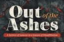 Out of the Ashes: A service of lament in a season of disaffiliation. Courtesy of Discipleship Ministries of The UMC.