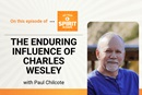 Paul Chilcote discusses the enduring influence of Charles Wesley on "Get Your Spirit in Shape."
