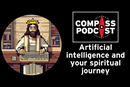 Artificial intelligence and its implications for faith on the Compass podcast