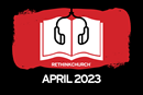 Faithfulness: The April 2023 Rethink Church audiomagazine