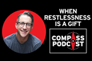 Casey Tygrett shares what restlessness can reveal on the Compass podcast.