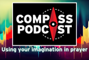 Compass episode 95: imaginative prayer