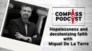 Miguel De La Torre on decolonizing Christianity on the Compass Podcast